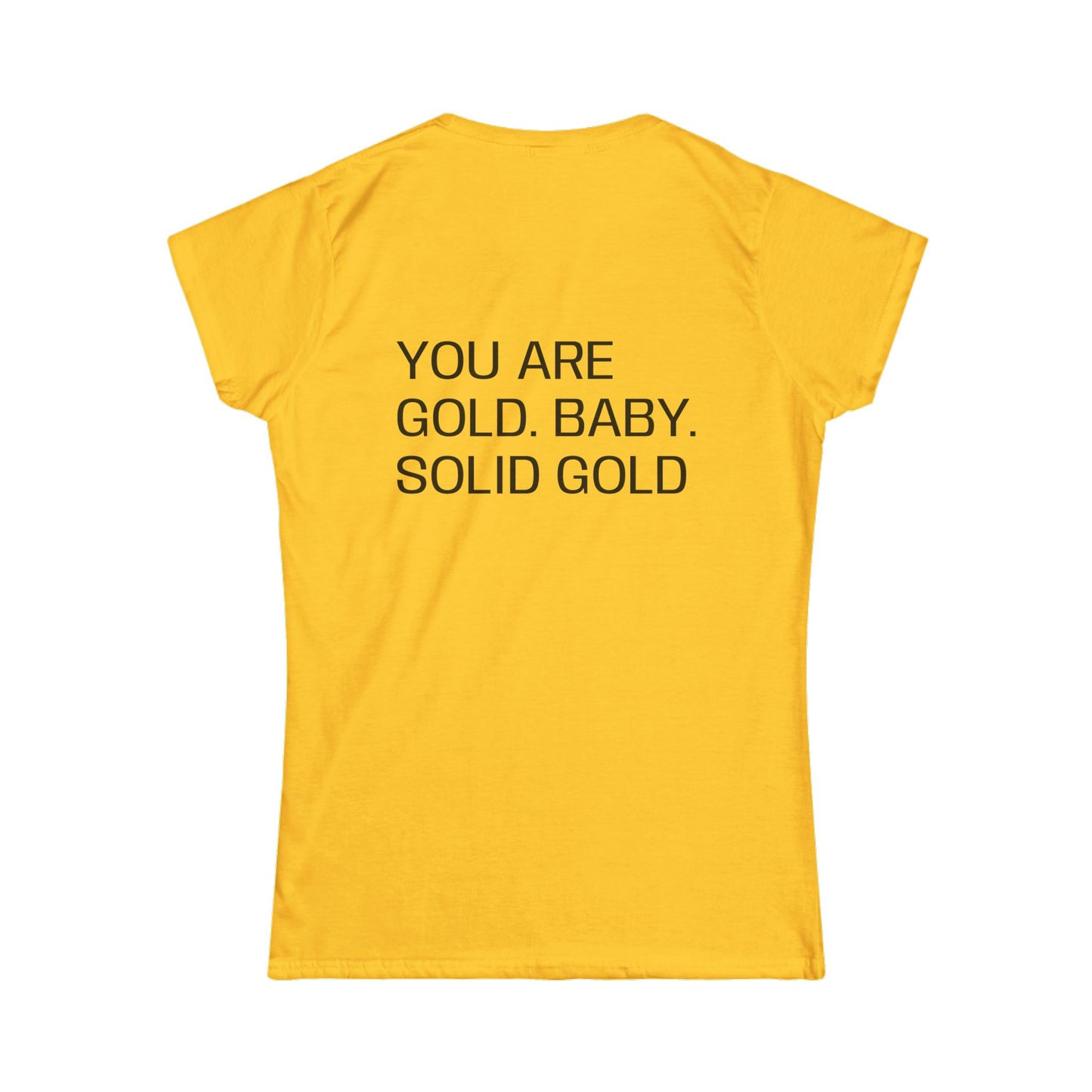 You are gold baby, solid gold