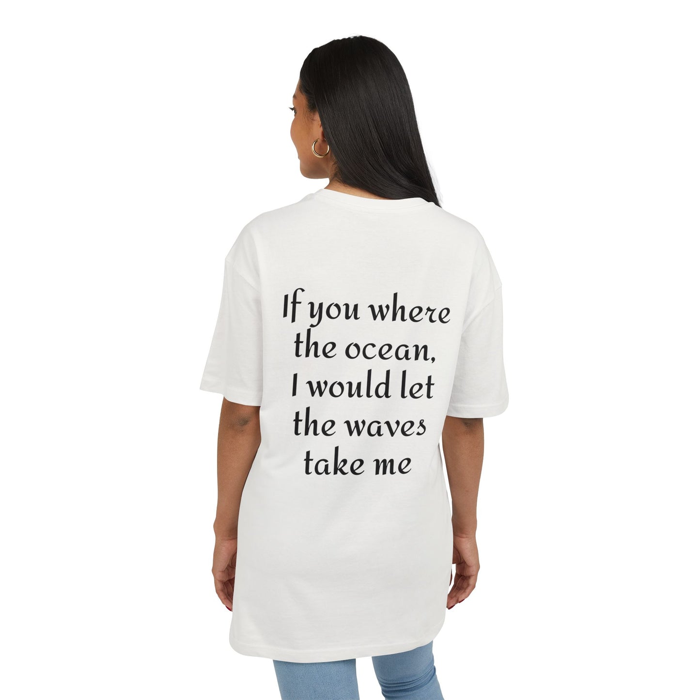 If you where the ocean, I would let the waves take me