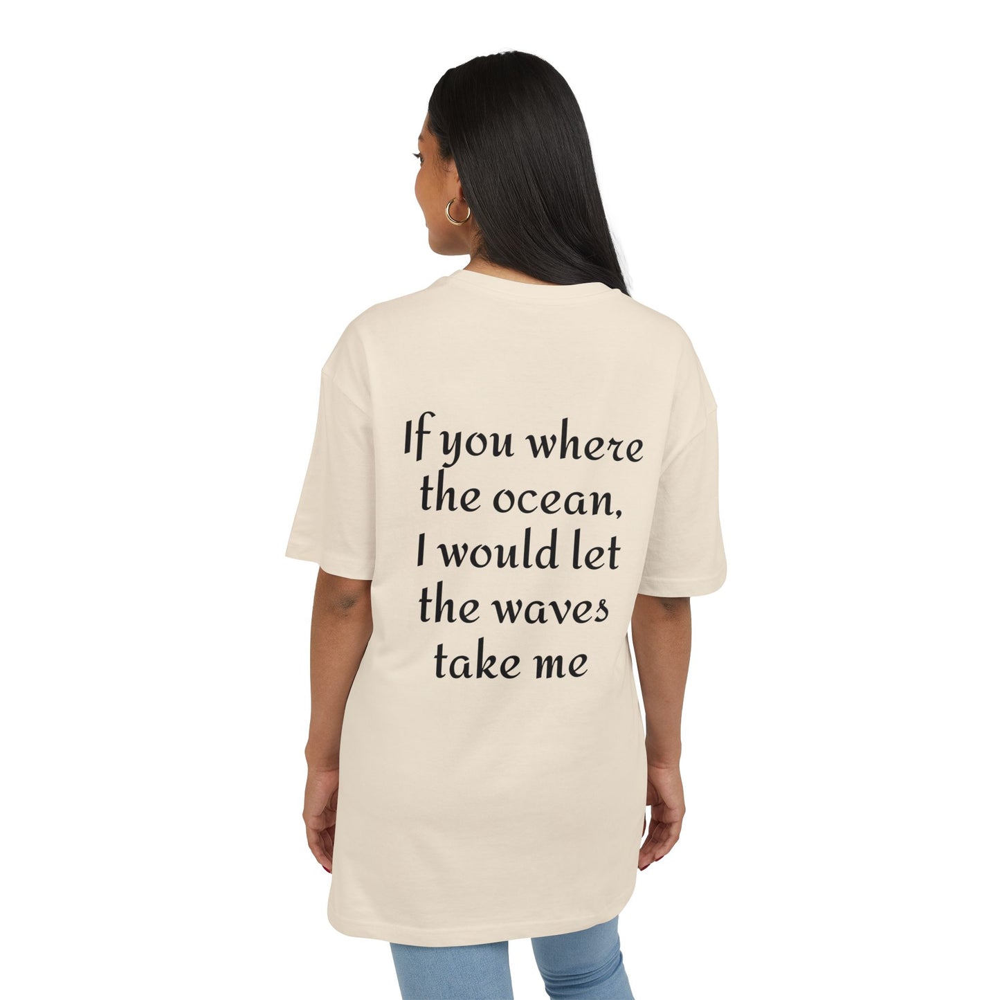 If you where the ocean, I would let the waves take me