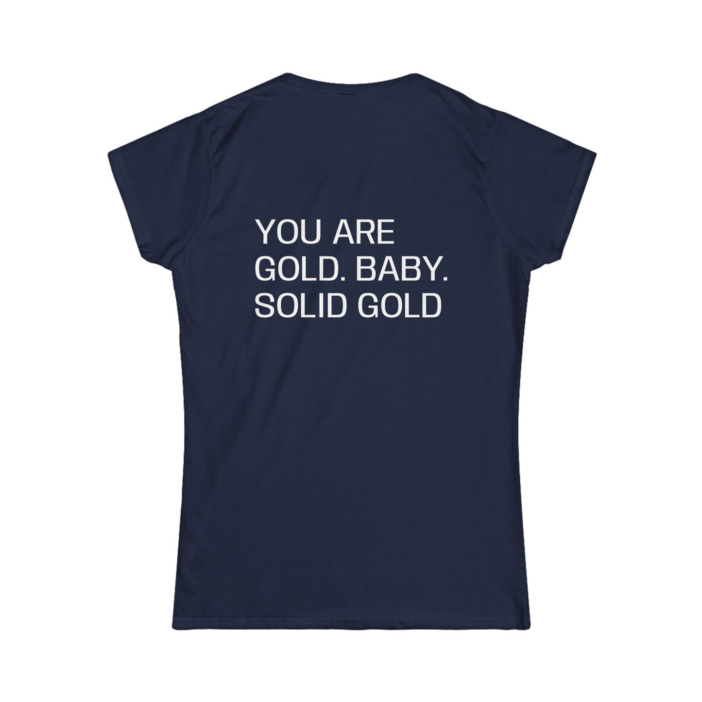 You are gold baby, solid gold