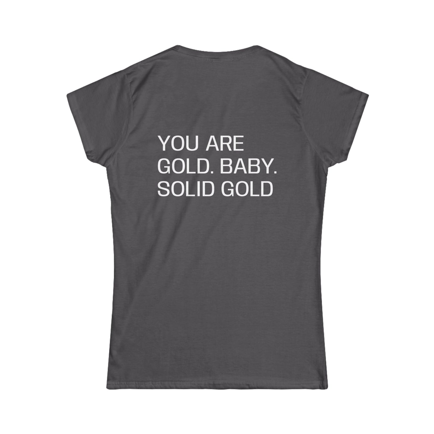 You are gold baby, solid gold