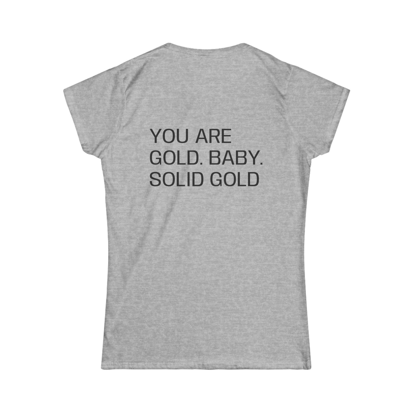 You are gold baby, solid gold