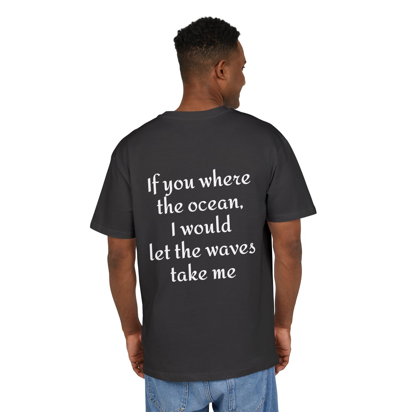 If you where the ocean I would let the waves take me