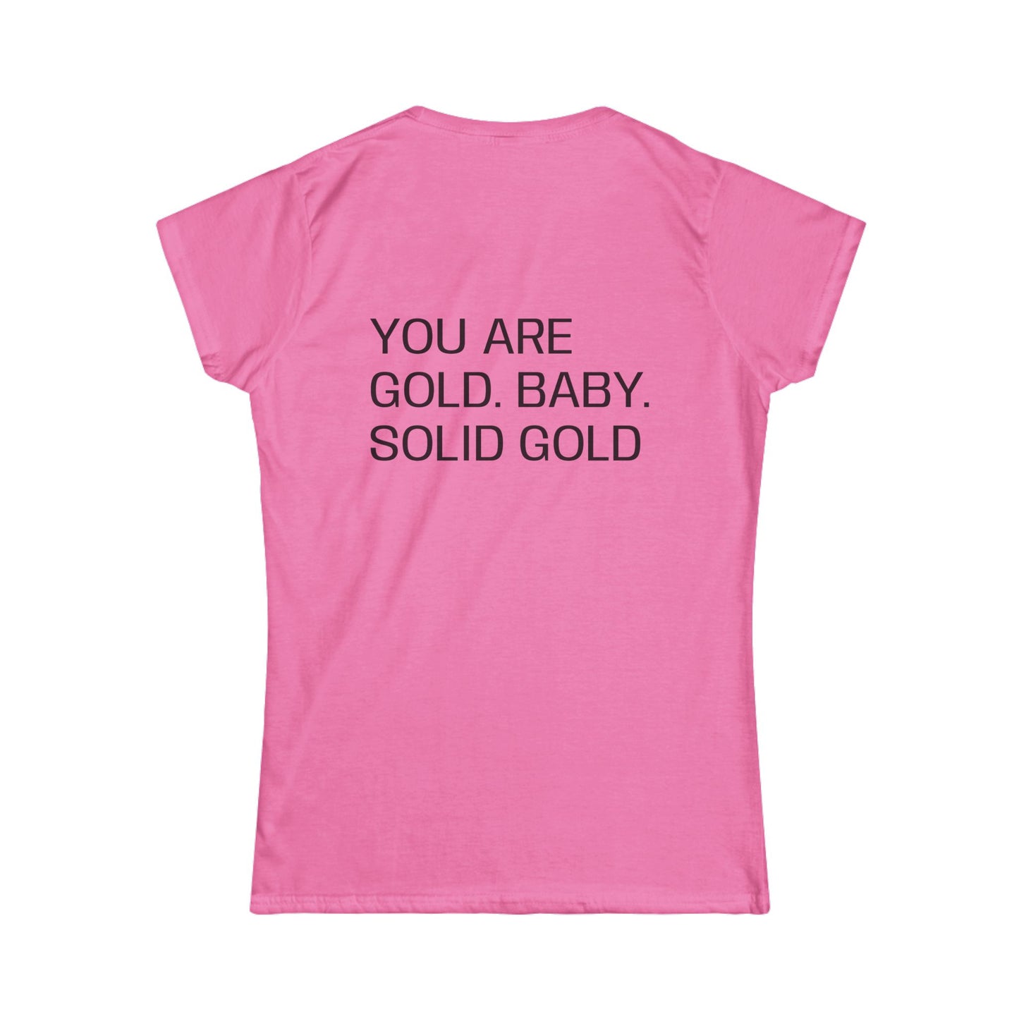 You are gold baby, solid gold