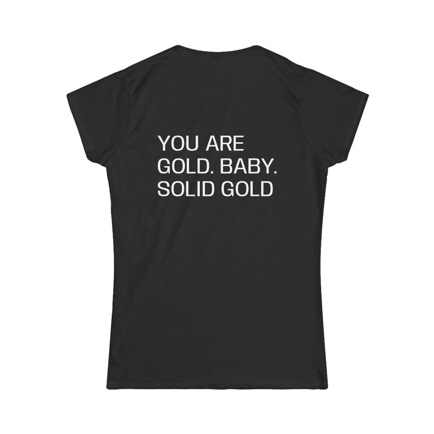 You are gold baby, solid gold