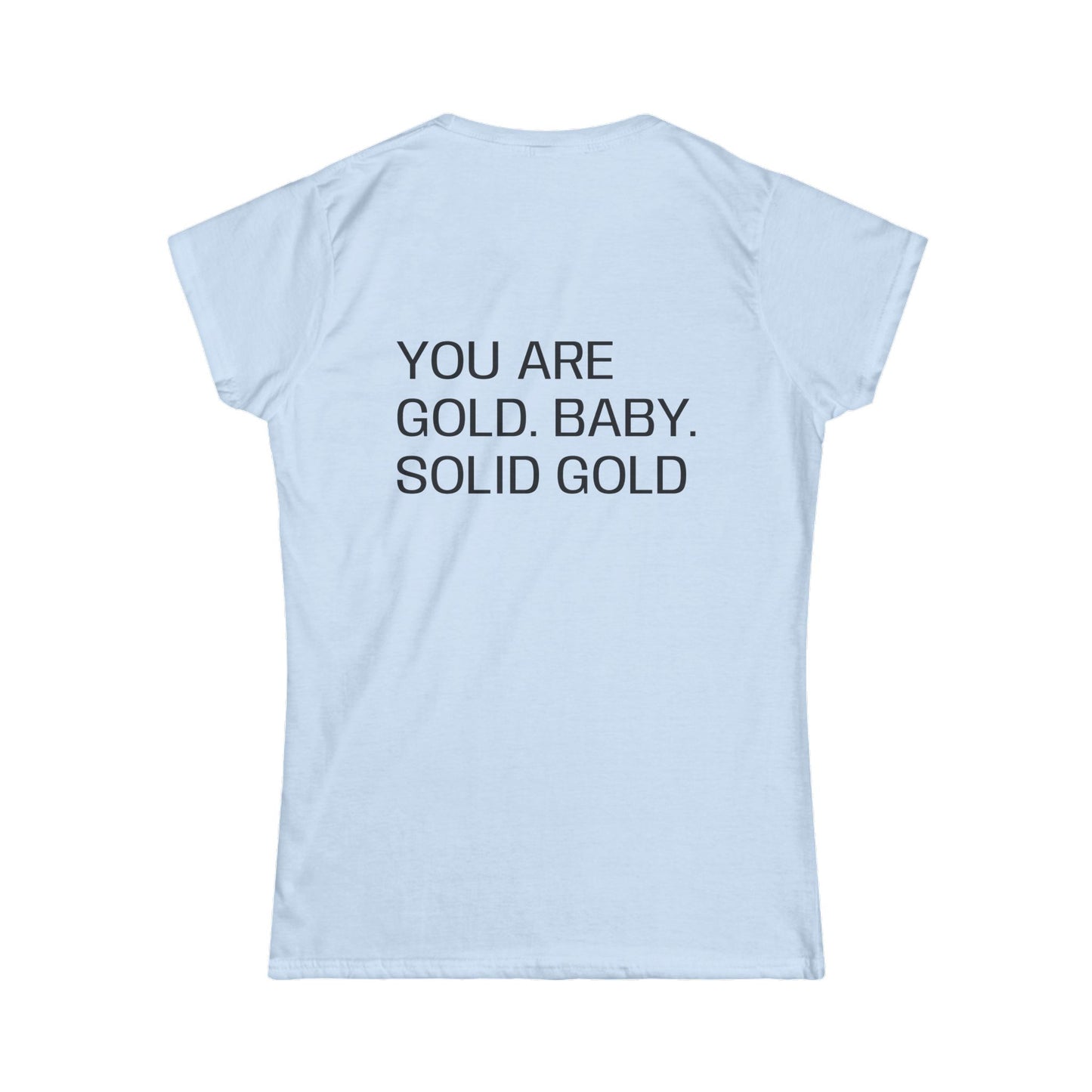 You are gold baby, solid gold
