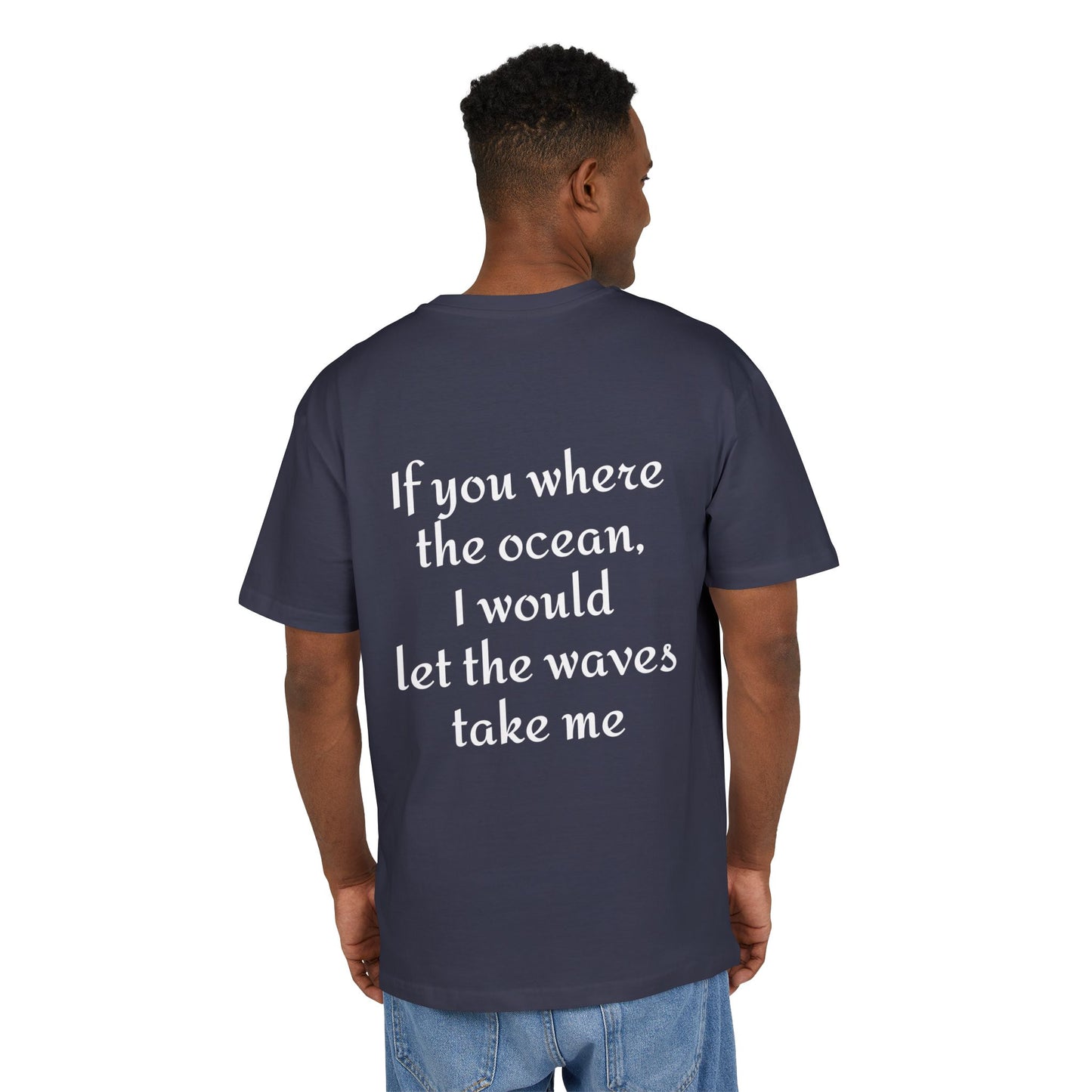 If you where the ocean I would let the waves take me