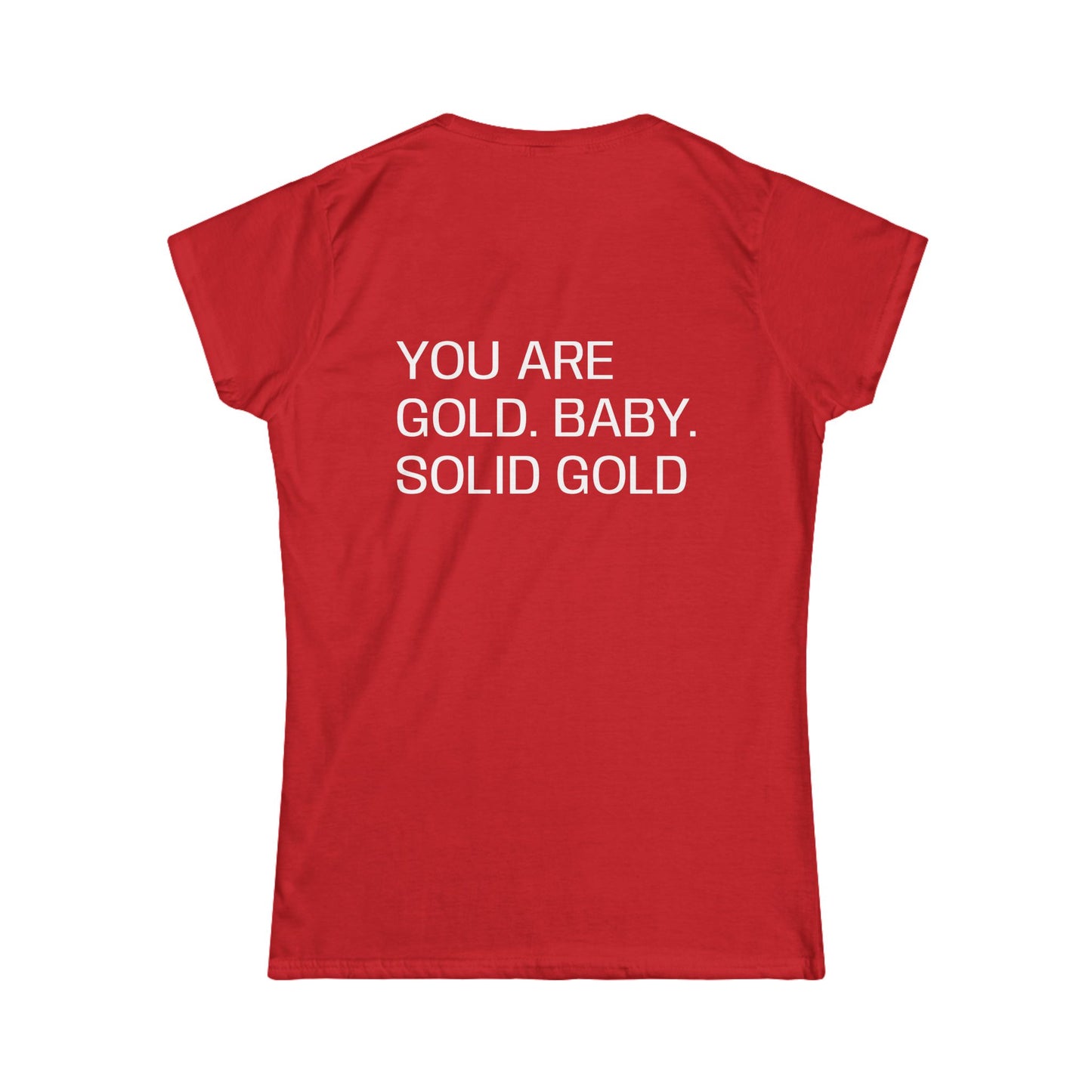 You are gold baby, solid gold