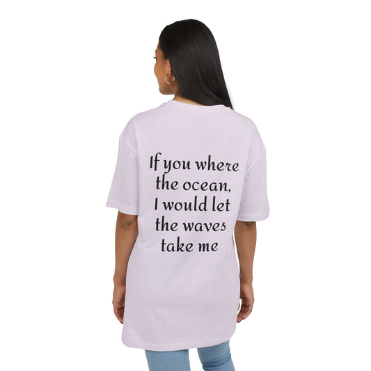 If you where the ocean, I would let the waves take me