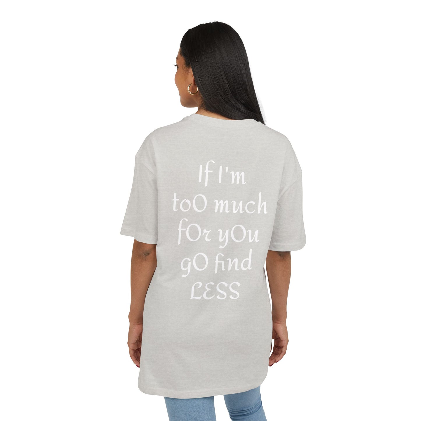 If I’m too much for you go find less