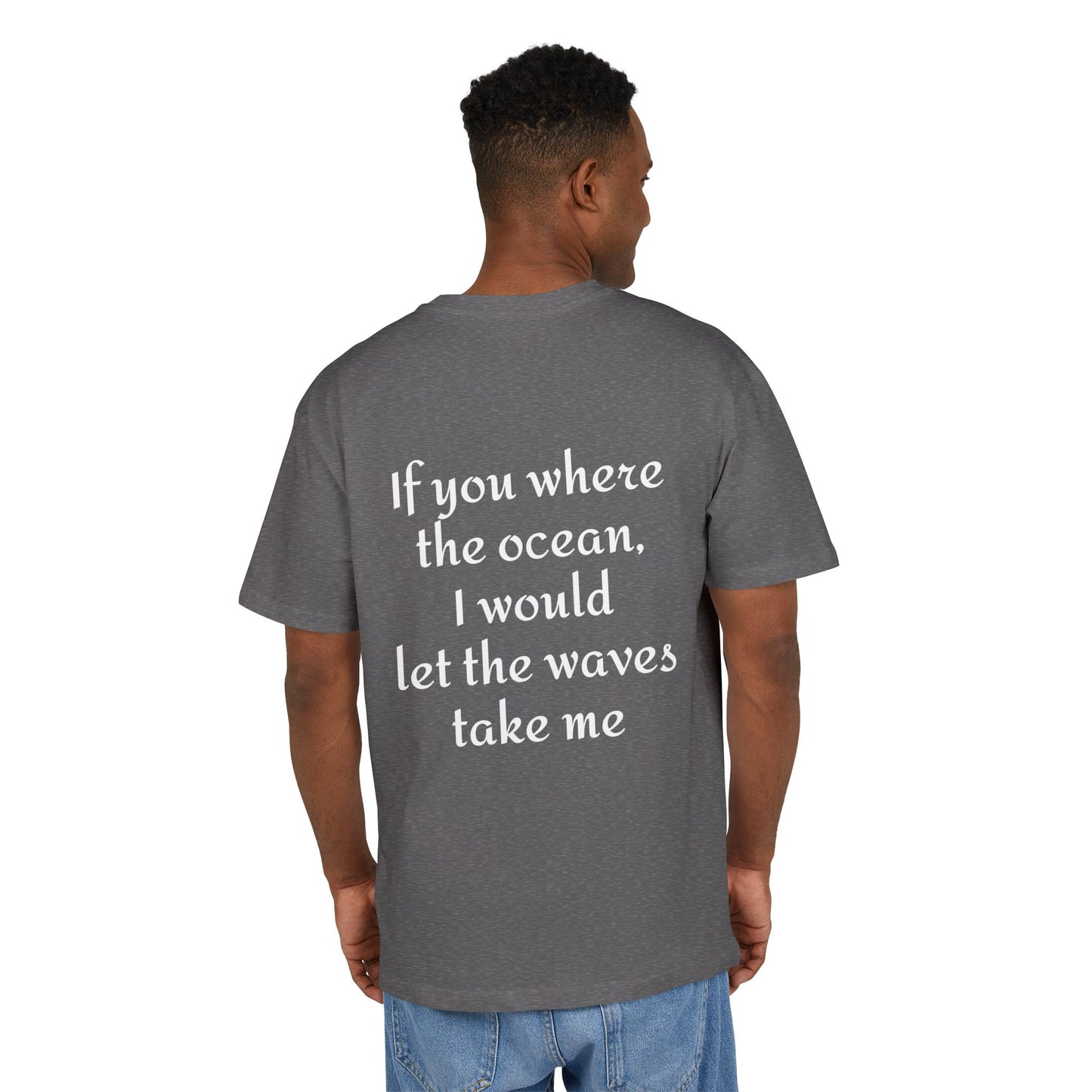 If you where the ocean I would let the waves take me